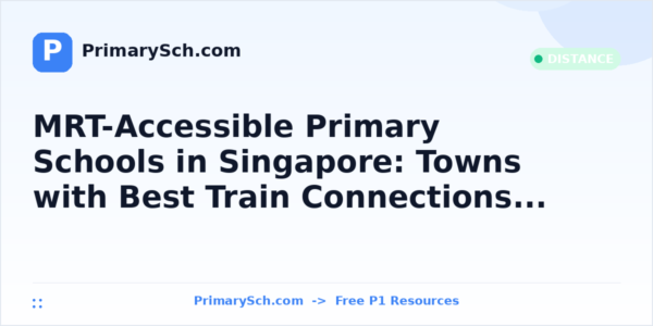MRT-Accessible Primary Schools in Singapore: Towns with Best Train Connections